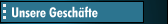 Unsere Gesch&auml;fte